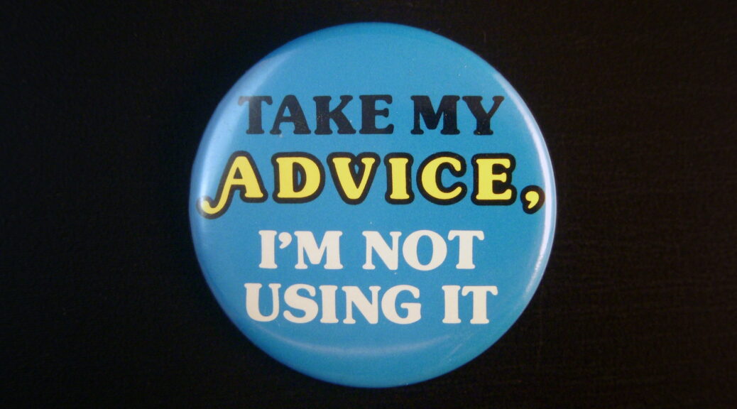 a blue button with the text "take my advice, I'm not using it"